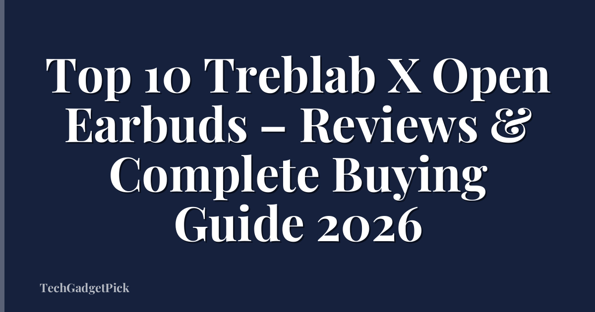 Top 10 Treblab X Open Earbuds – Reviews & Complete Buying Guide 2026
