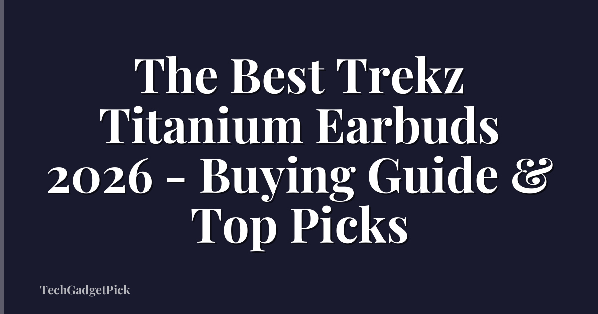 The Best Trekz Titanium Earbuds 2026 - Buying Guide & Top Picks