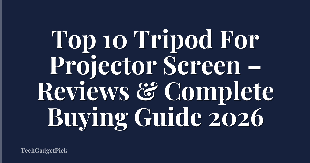 Top 10 Tripod For Projector Screen – Reviews & Complete Buying Guide 2026
