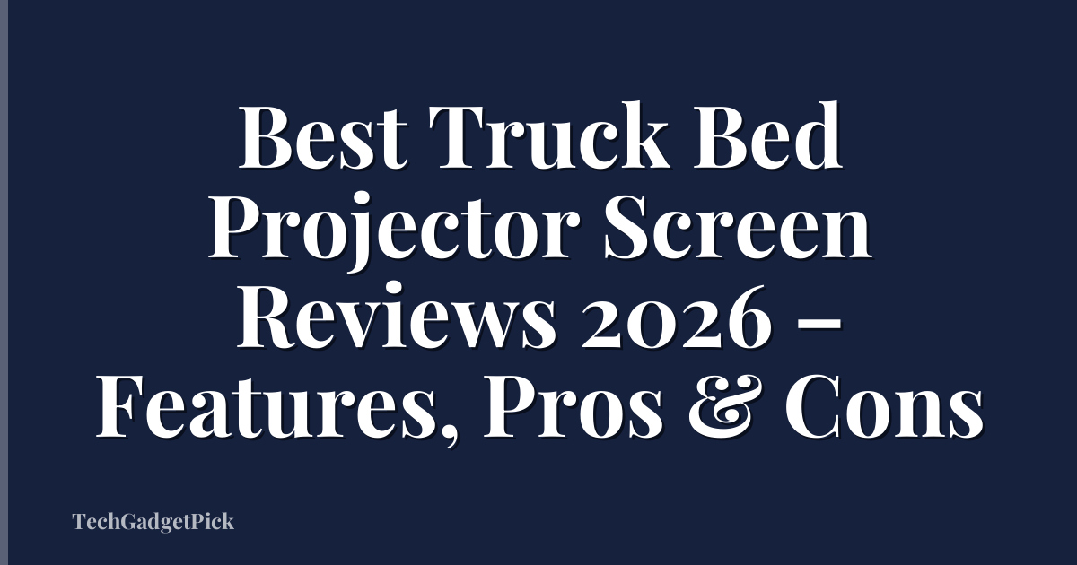 Best Truck Bed Projector Screen Reviews 2026 – Features, Pros & Cons