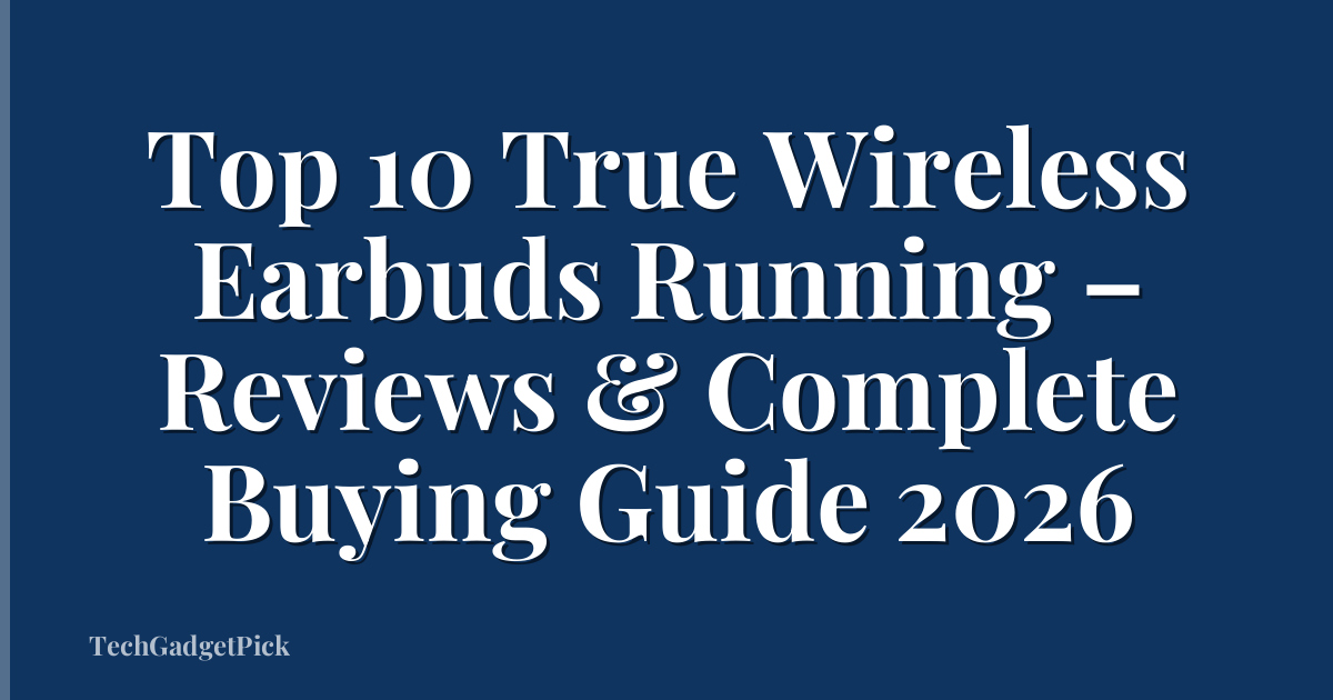 Top 10 True Wireless Earbuds Running – Reviews & Complete Buying Guide 2026