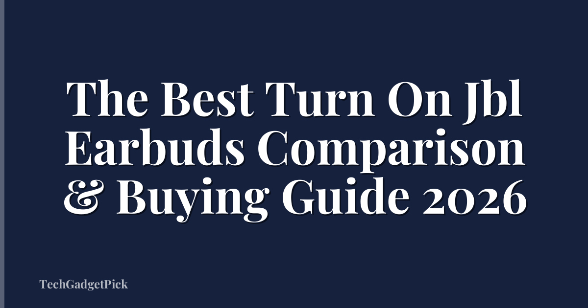 The Best Turn On Jbl Earbuds Comparison & Buying Guide 2026