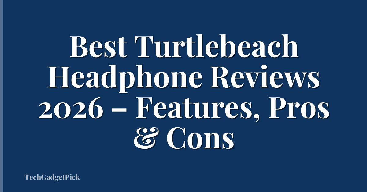Best Turtlebeach Headphone Reviews 2026 – Features, Pros & Cons