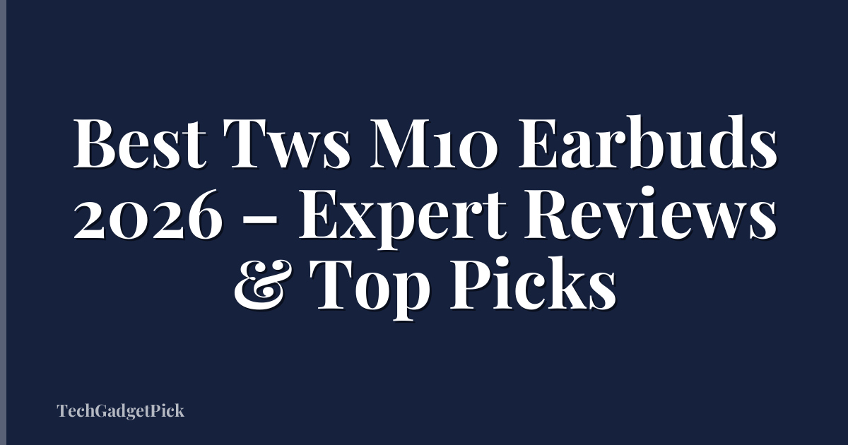 Best Tws M10 Earbuds 2026 – Expert Reviews & Top Picks