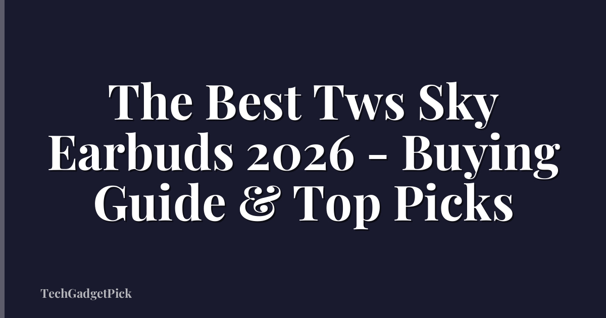 The Best Tws Sky Earbuds 2026 - Buying Guide & Top Picks