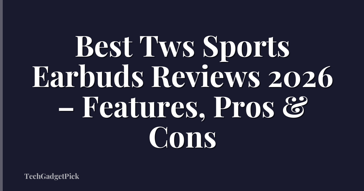 Best Tws Sports Earbuds Reviews 2026 – Features, Pros & Cons