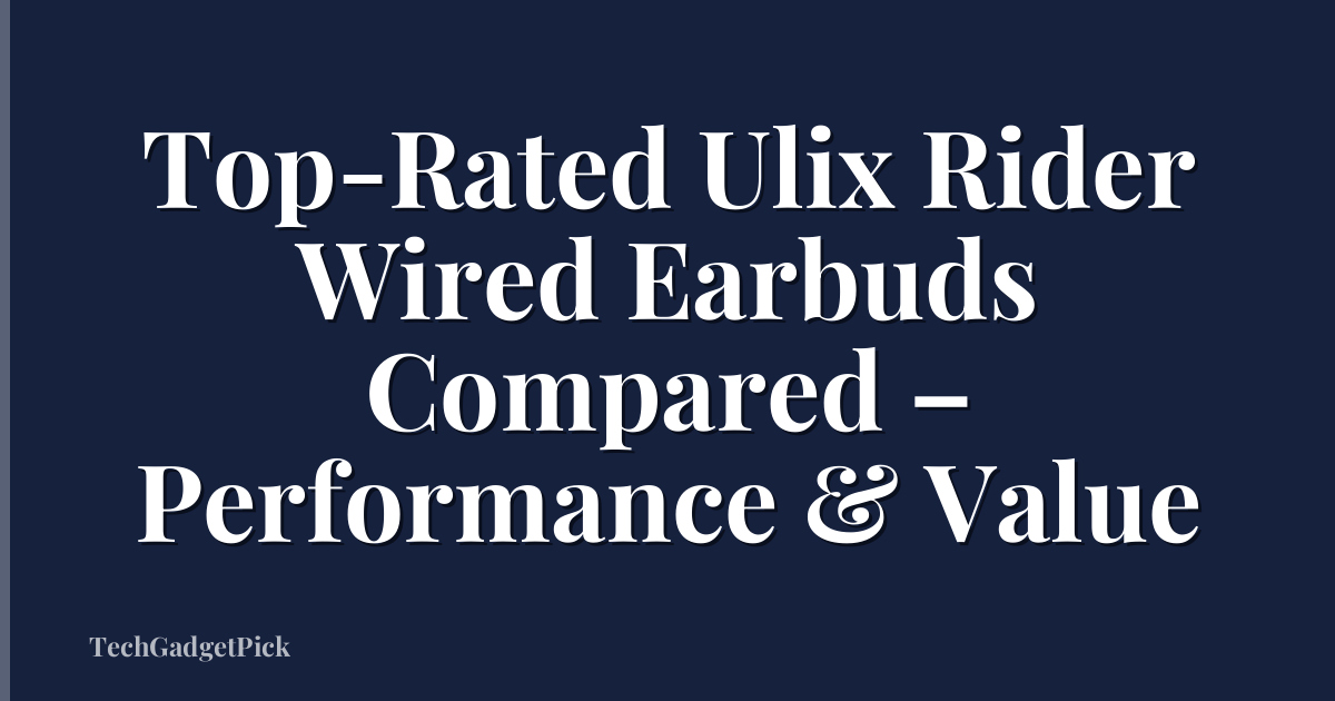 Top-Rated Ulix Rider Wired Earbuds Compared – Performance & Value