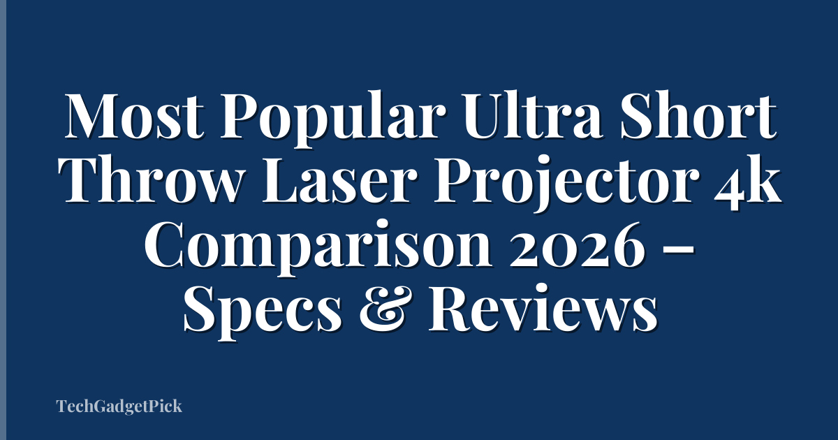 Most Popular Ultra Short Throw Laser Projector 4k Comparison 2026 – Specs & Reviews