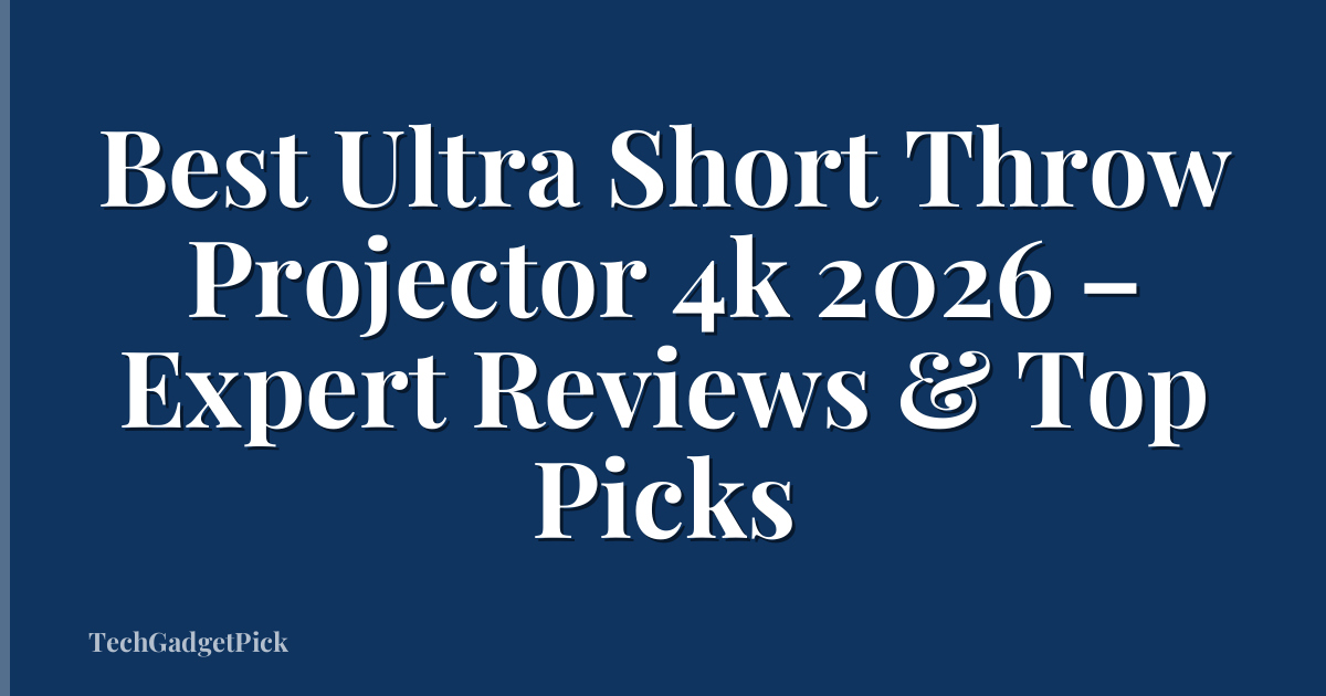 Best Ultra Short Throw Projector 4k 2026 – Expert Reviews & Top Picks