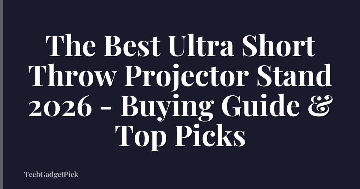 The Best Ultra Short Throw Projector Stand 2026 - Buying Guide & Top Picks
