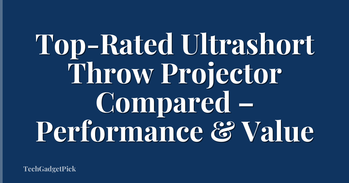 Top-Rated Ultrashort Throw Projector Compared – Performance & Value