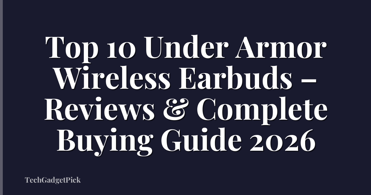 Top 10 Under Armor Wireless Earbuds – Reviews & Complete Buying Guide 2026