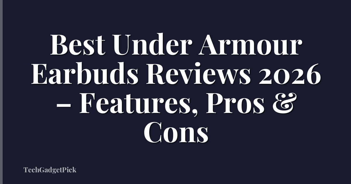 Best Under Armour Earbuds Reviews 2026 – Features, Pros & Cons
