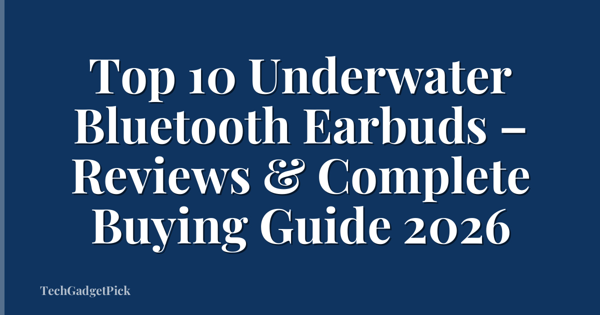 Top 10 Underwater Bluetooth Earbuds – Reviews & Complete Buying Guide 2026