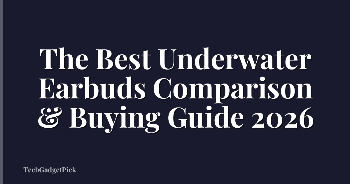 The Best Underwater Earbuds Comparison & Buying Guide 2026