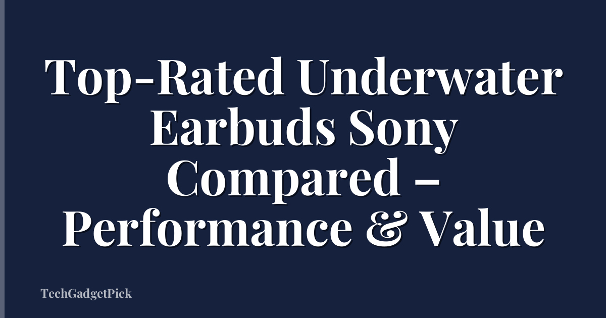 Top-Rated Underwater Earbuds Sony Compared – Performance & Value