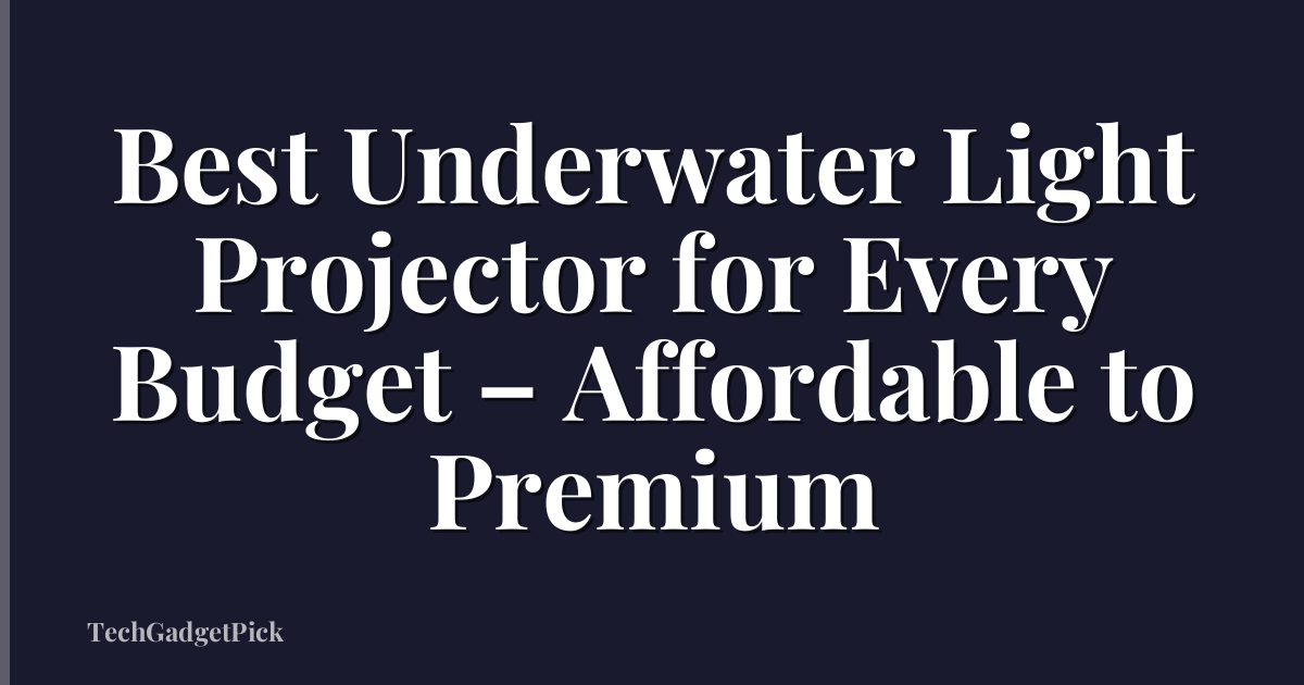 Best Underwater Light Projector for Every Budget – Affordable to Premium