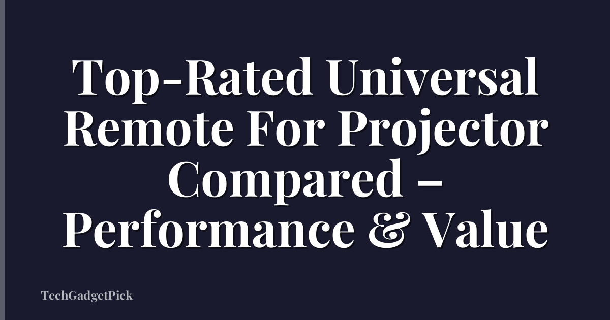 Top-Rated Universal Remote For Projector Compared – Performance & Value