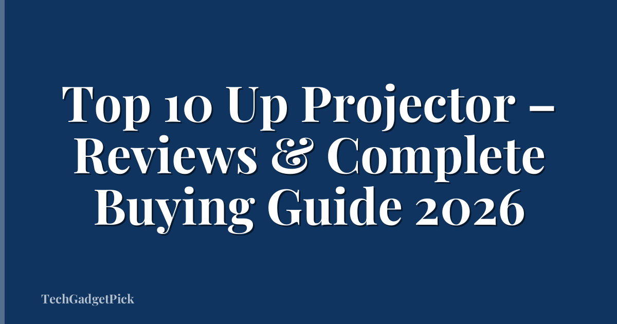 Top 10 Up Projector – Reviews & Complete Buying Guide 2026