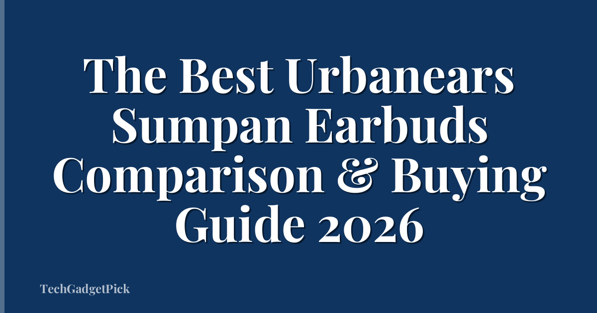 The Best Urbanears Sumpan Earbuds Comparison & Buying Guide 2026