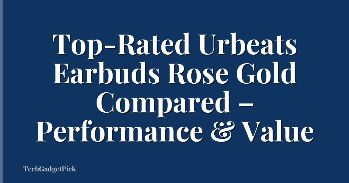 Top-Rated Urbeats Earbuds Rose Gold Compared – Performance & Value