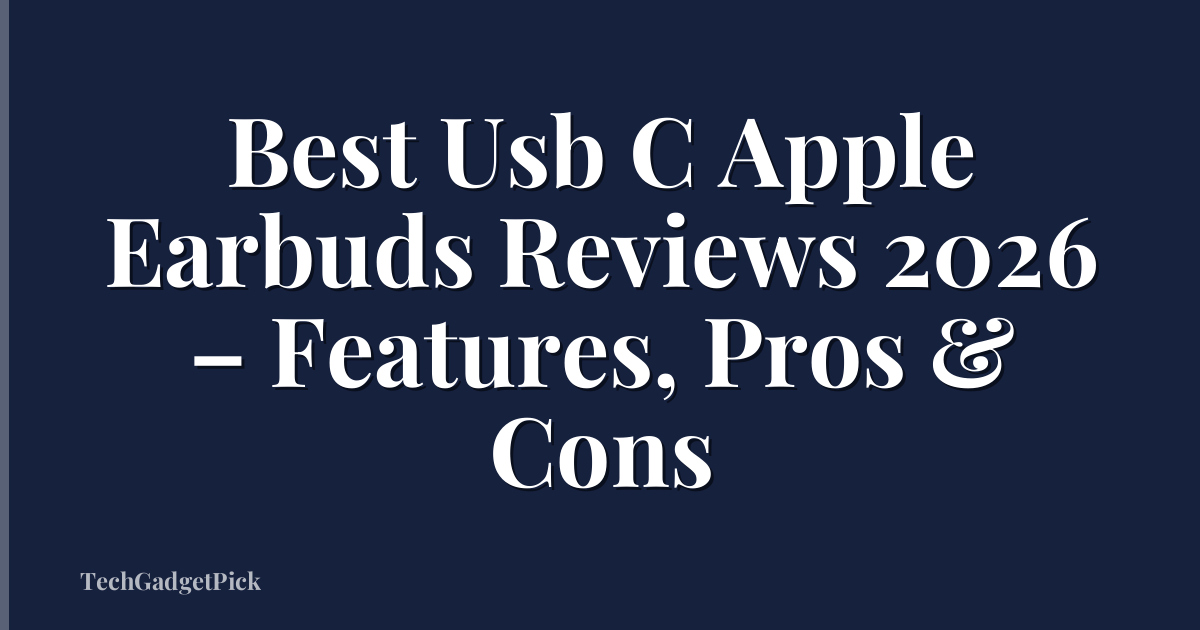 Best Usb C Apple Earbuds Reviews 2026 – Features, Pros & Cons