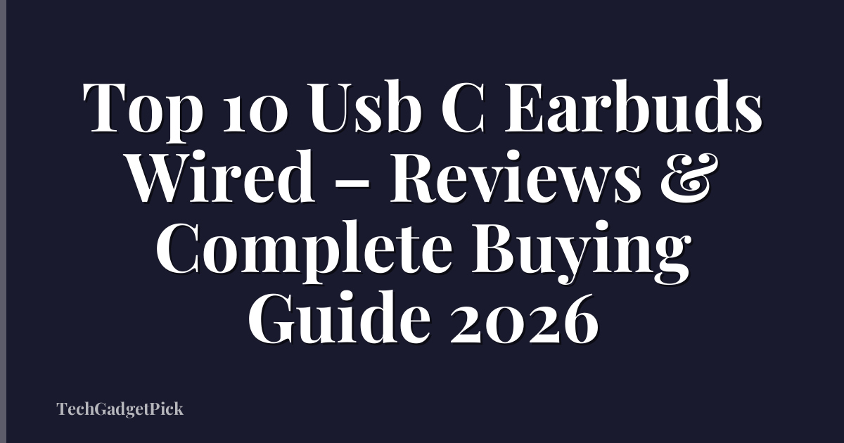 Top 10 Usb C Earbuds Wired – Reviews & Complete Buying Guide 2026