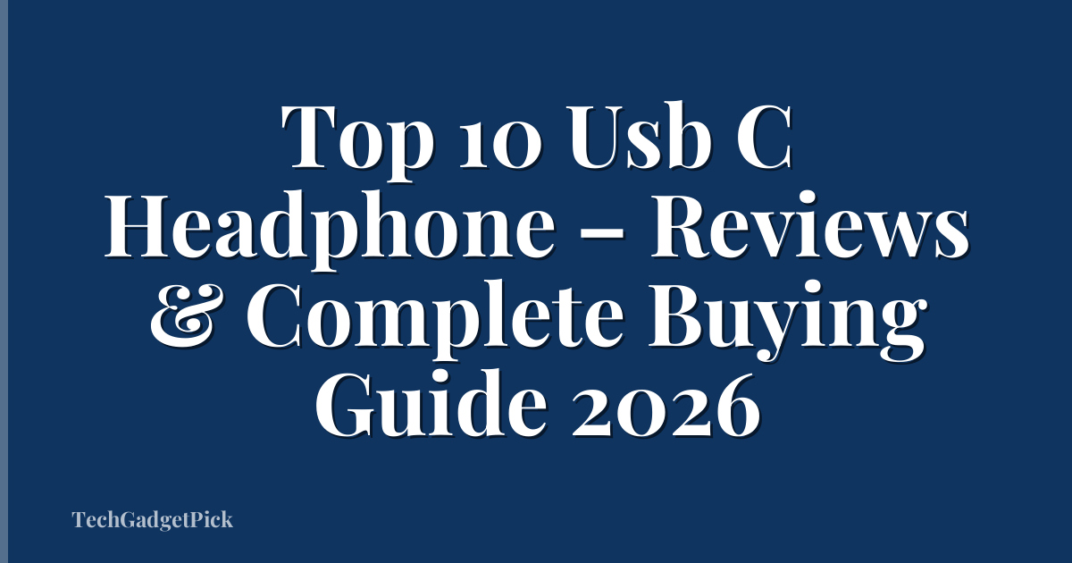 Top 10 Usb C Headphone – Reviews & Complete Buying Guide 2026