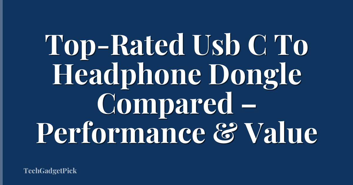 Top-Rated Usb C To Headphone Dongle Compared – Performance & Value
