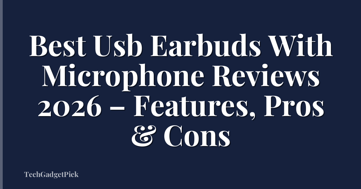 Best Usb Earbuds With Microphone Reviews 2026 – Features, Pros & Cons