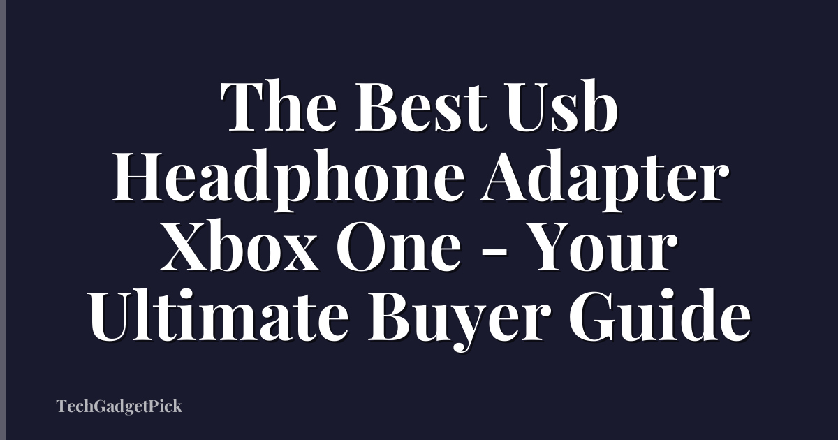 The Best Usb Headphone Adapter Xbox One - Your Ultimate Buyer Guide