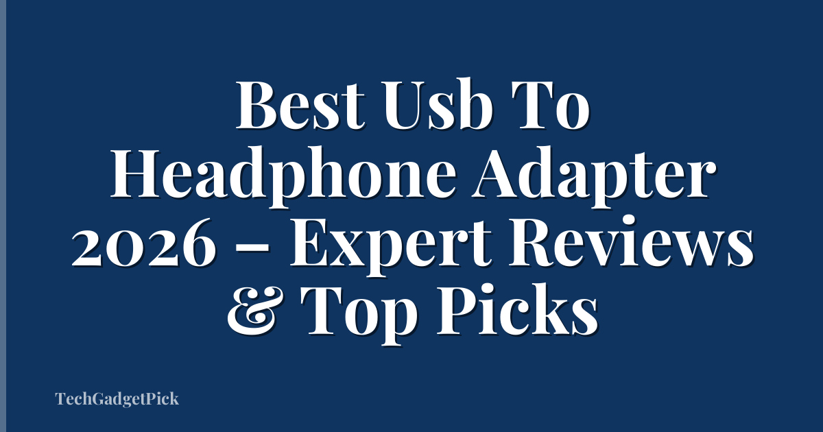 Best Usb To Headphone Adapter 2026 – Expert Reviews & Top Picks