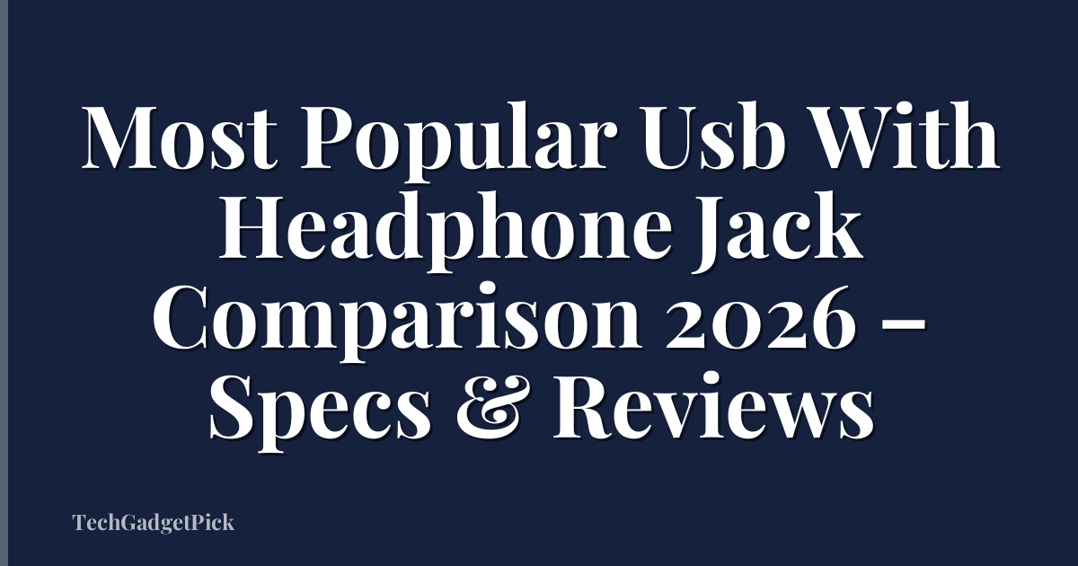 Most Popular Usb With Headphone Jack Comparison 2026 – Specs & Reviews