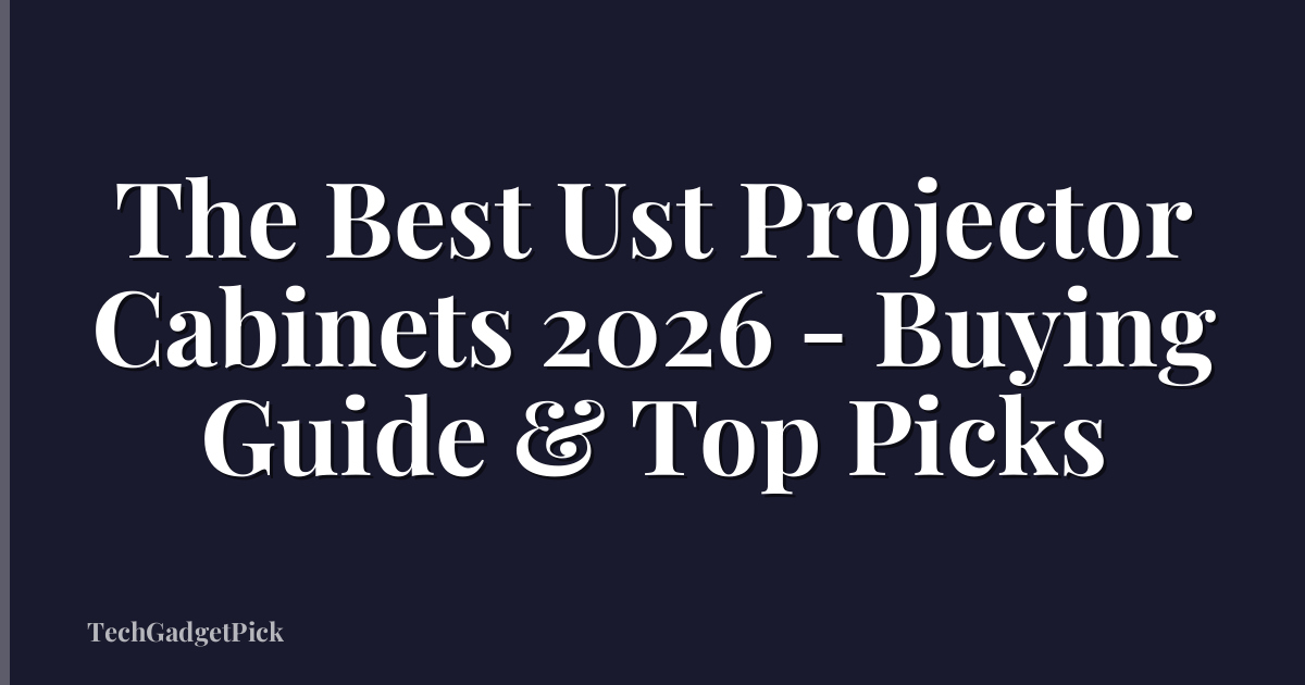 The Best Ust Projector Cabinets 2026 - Buying Guide & Top Picks