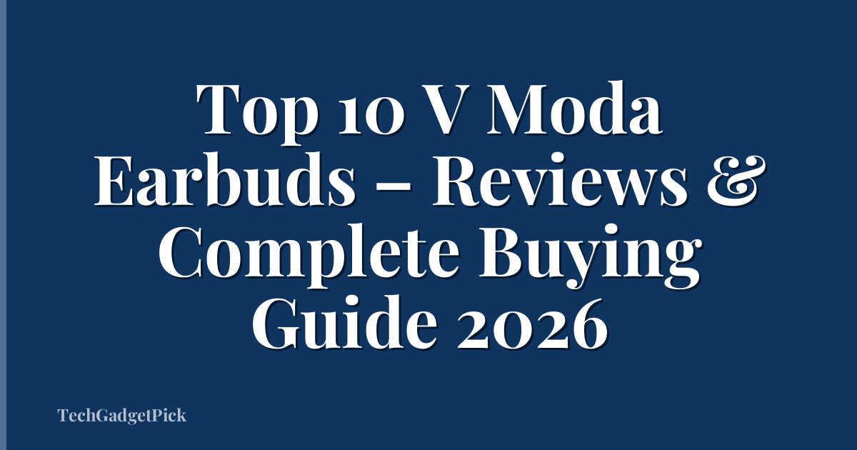 Top 10 V Moda Earbuds – Reviews & Complete Buying Guide 2026