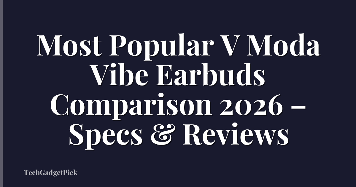 Most Popular V Moda Vibe Earbuds Comparison 2026 – Specs & Reviews