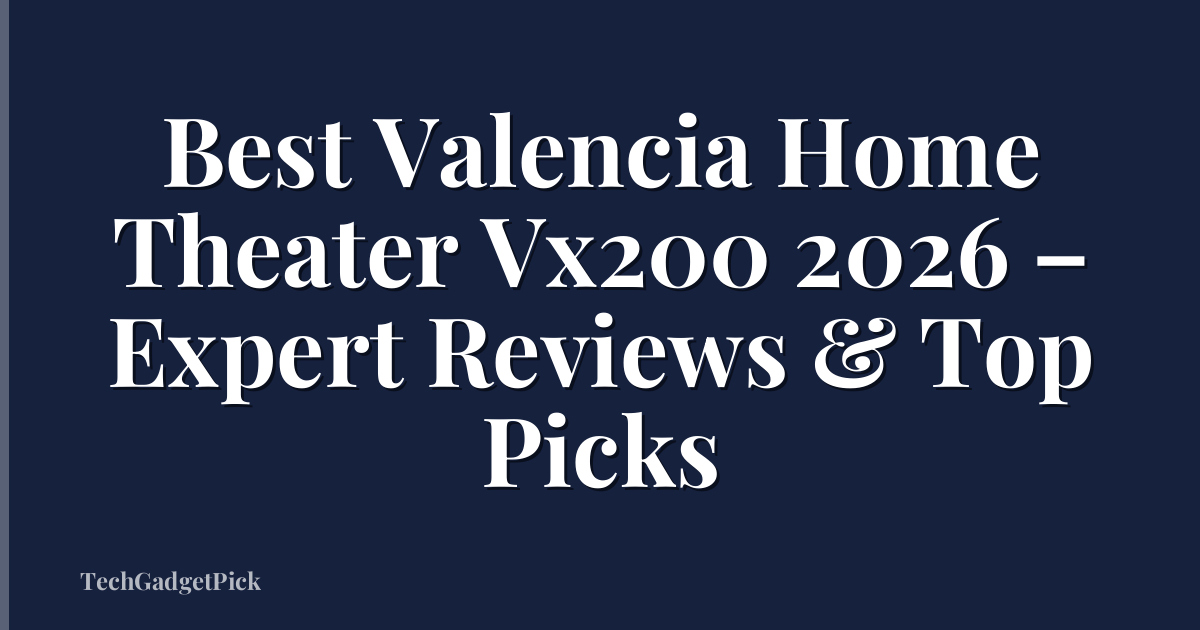Best Valencia Home Theater Vx200 2026 – Expert Reviews & Top Picks