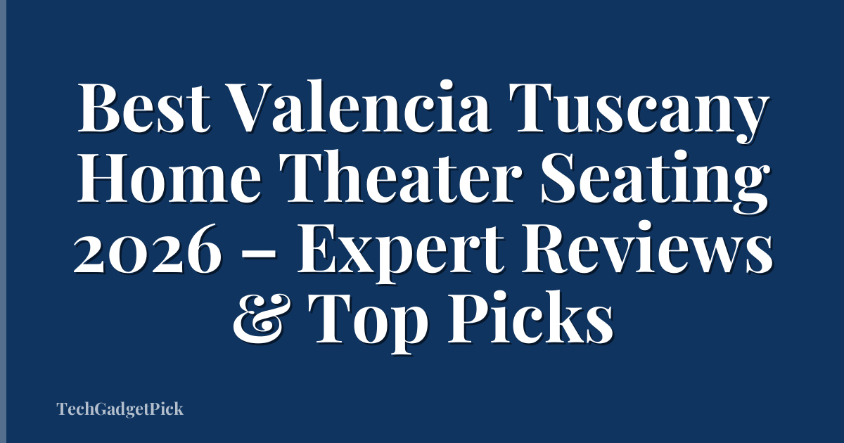 Best Valencia Tuscany Home Theater Seating 2026 – Expert Reviews & Top Picks