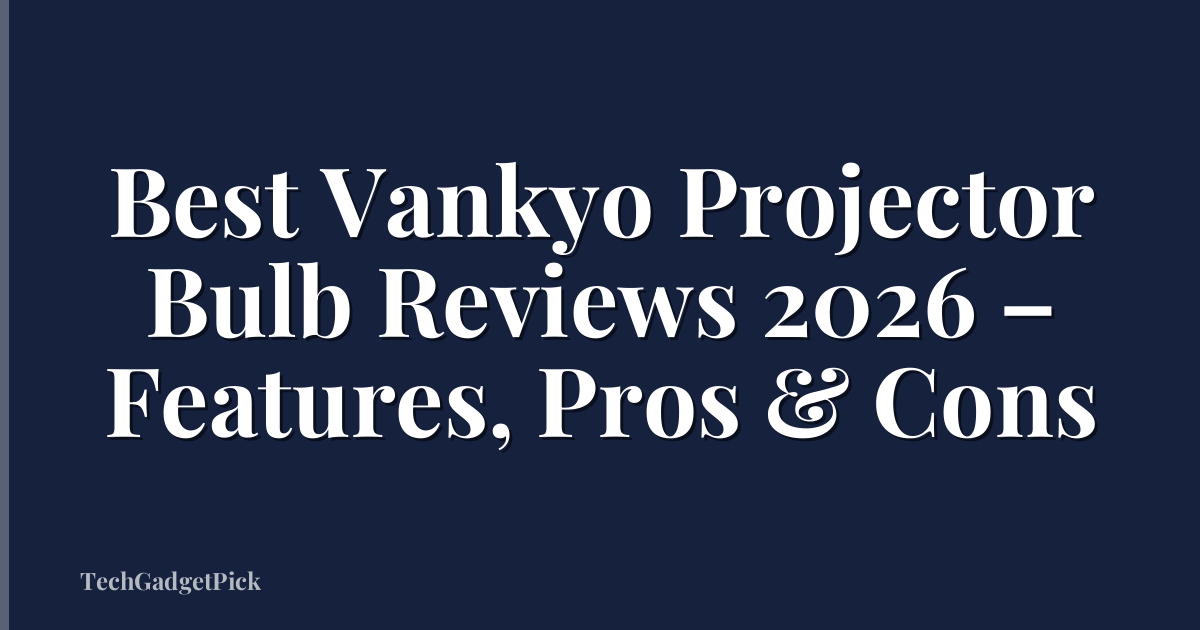 Best Vankyo Projector Bulb Reviews 2026 – Features, Pros & Cons