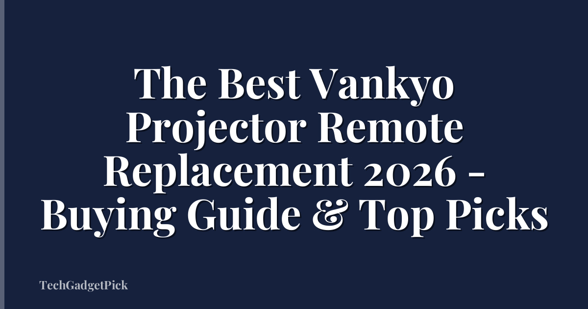 The Best Vankyo Projector Remote Replacement 2026 - Buying Guide & Top Picks