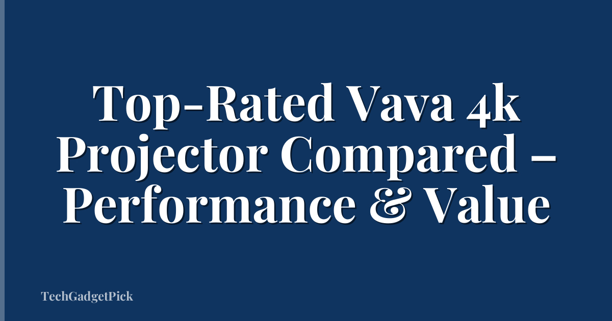 Top-Rated Vava 4k Projector Compared – Performance & Value