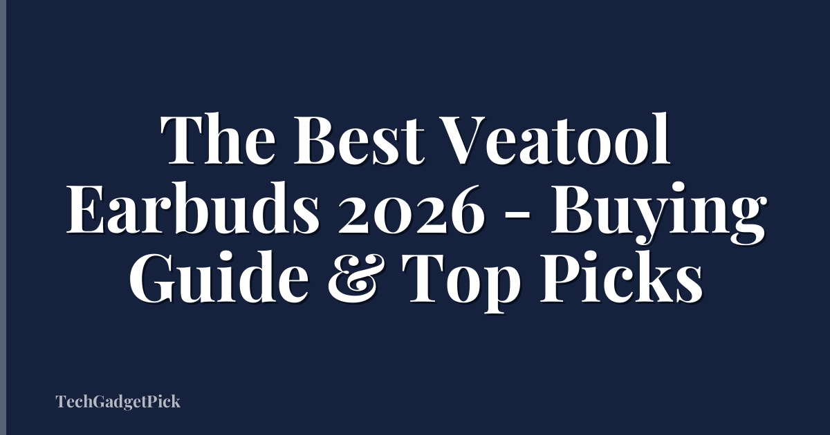 The Best Veatool Earbuds 2026 - Buying Guide & Top Picks