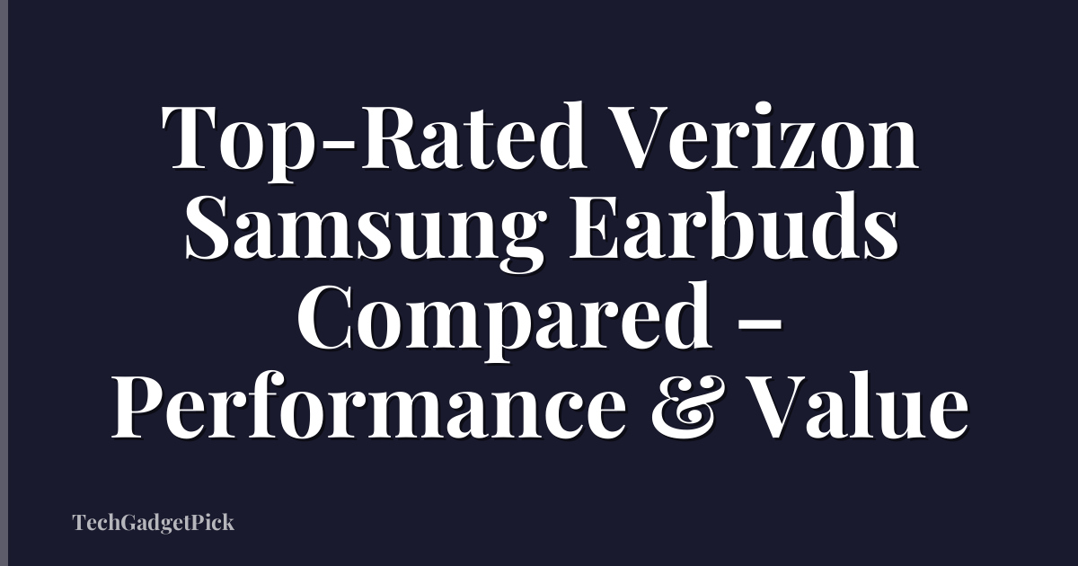 Top-Rated Verizon Samsung Earbuds Compared – Performance & Value