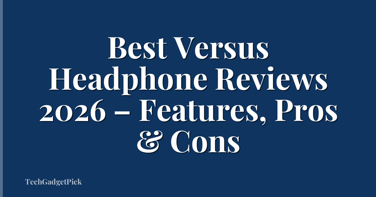 Best Versus Headphone Reviews 2026 – Features, Pros & Cons
