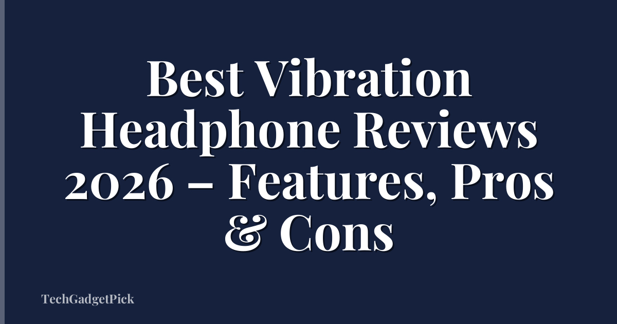 Best Vibration Headphone Reviews 2026 – Features, Pros & Cons