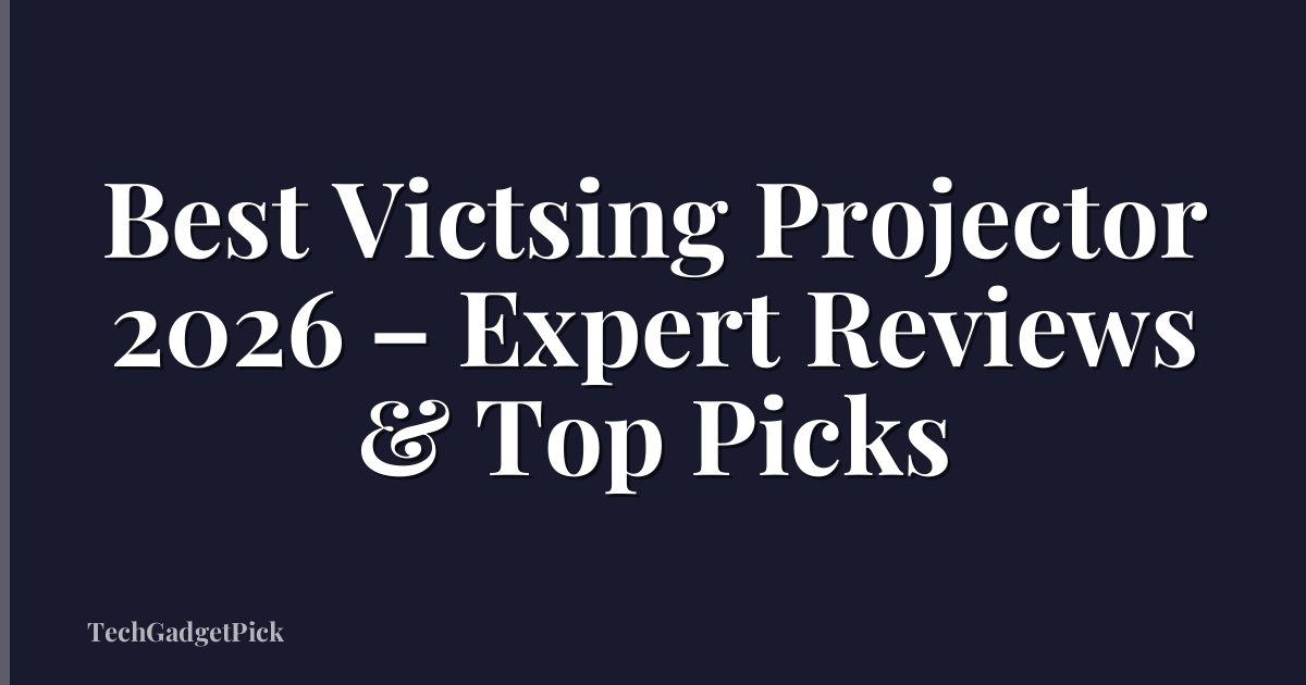 Best Victsing Projector 2026 – Expert Reviews & Top Picks