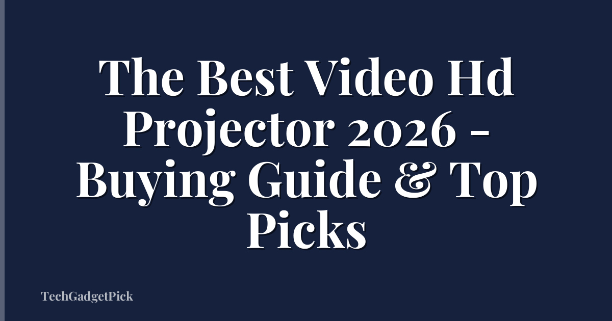 The Best Video Hd Projector 2026 - Buying Guide & Top Picks