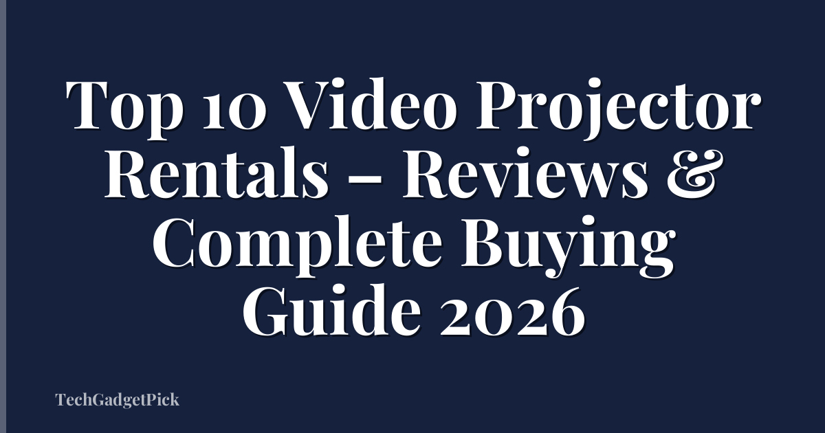 Top 10 Video Projector Rentals – Reviews & Complete Buying Guide 2026