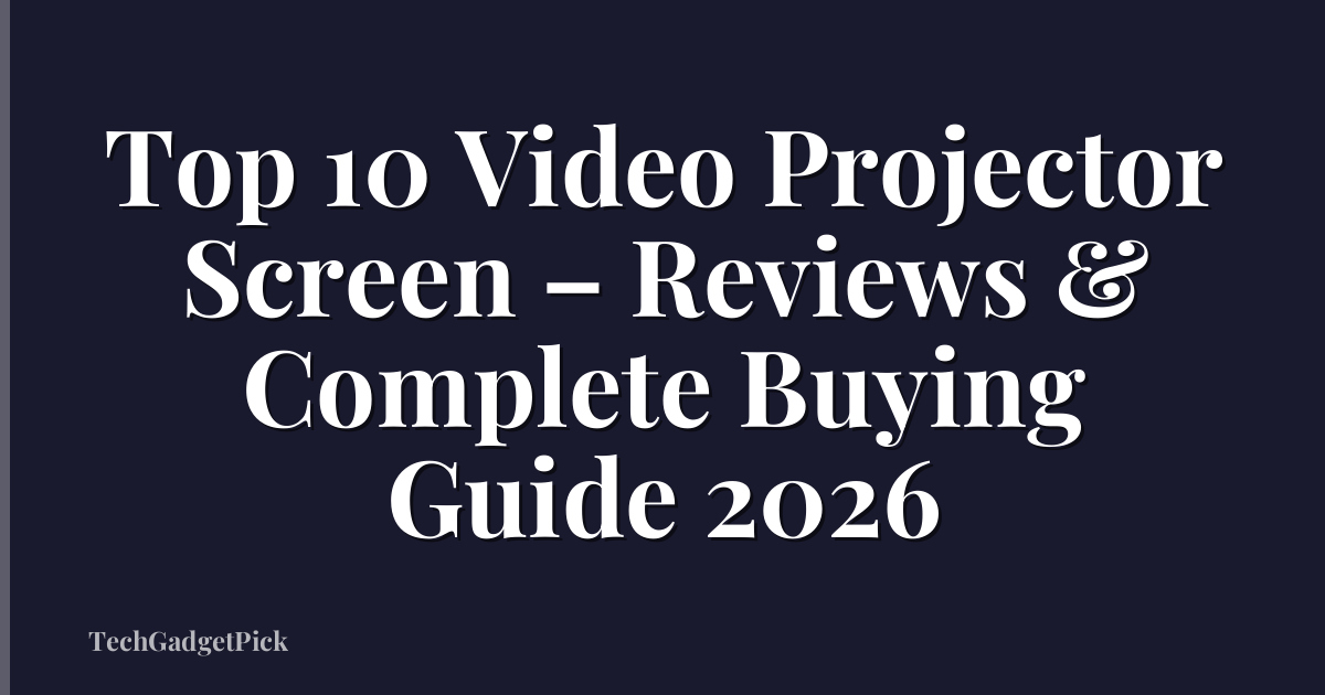 Top 10 Video Projector Screen – Reviews & Complete Buying Guide 2026