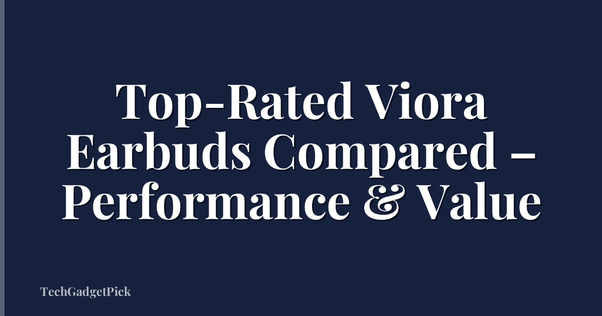 Top-Rated Viora Earbuds Compared – Performance & Value